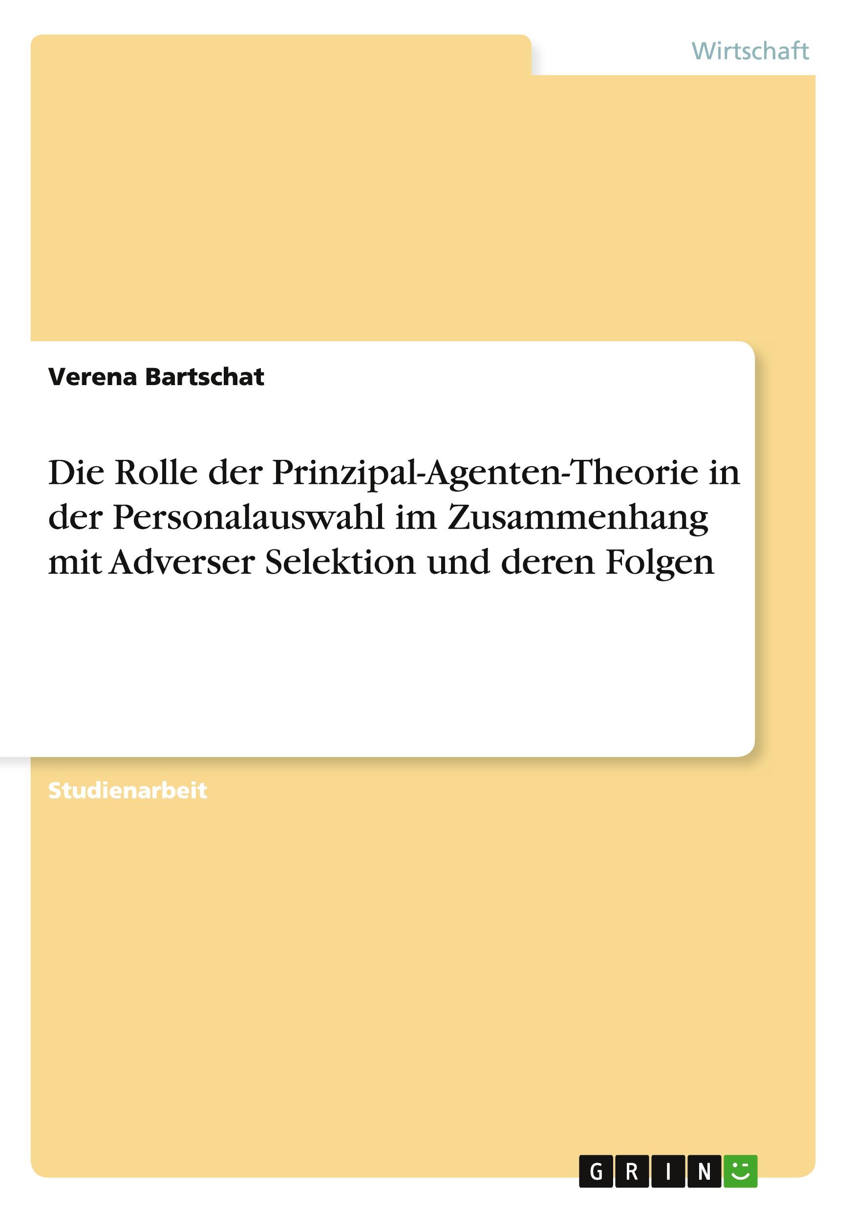 Die Rolle der Prinzipal-Agenten-Theorie in der Personalauswahl im Zusammenhang mit Adverser Selektion und deren Folgen