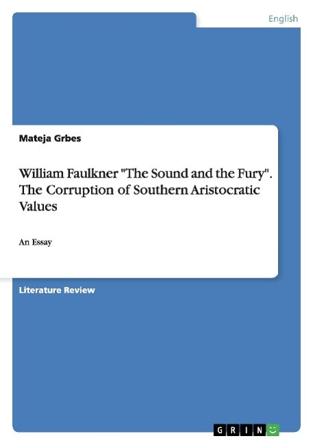 William Faulkner "The Sound and the Fury". The Corruption of Southern Aristocratic Values