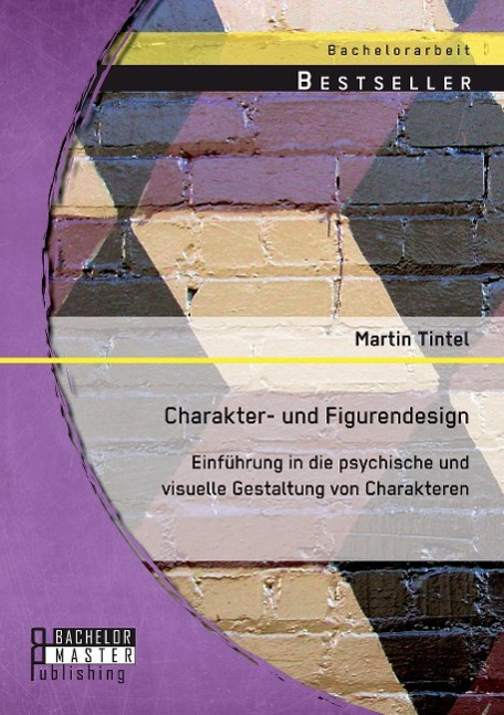 Charakter- und Figurendesign: Einführung in die psychische und visuelle Gestaltung von Charakteren