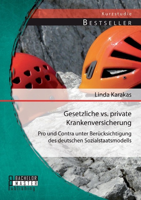 Gesetzliche vs. Private Krankenversicherung: Pro und Contra unter Berücksichtigung des deutschen Sozialstaatsmodells