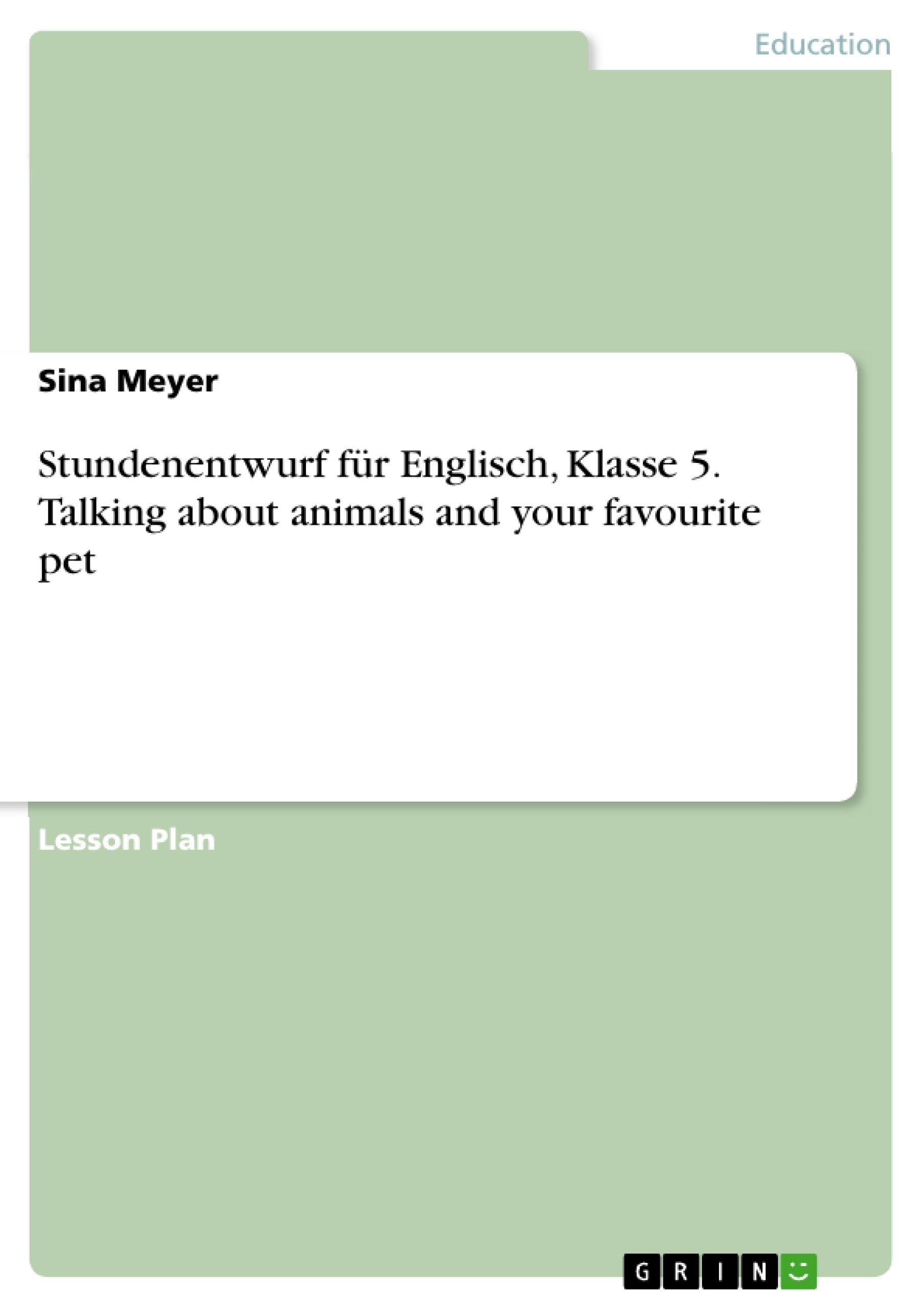 Stundenentwurf für Englisch, Klasse 5. Talking about animals and your favourite pet