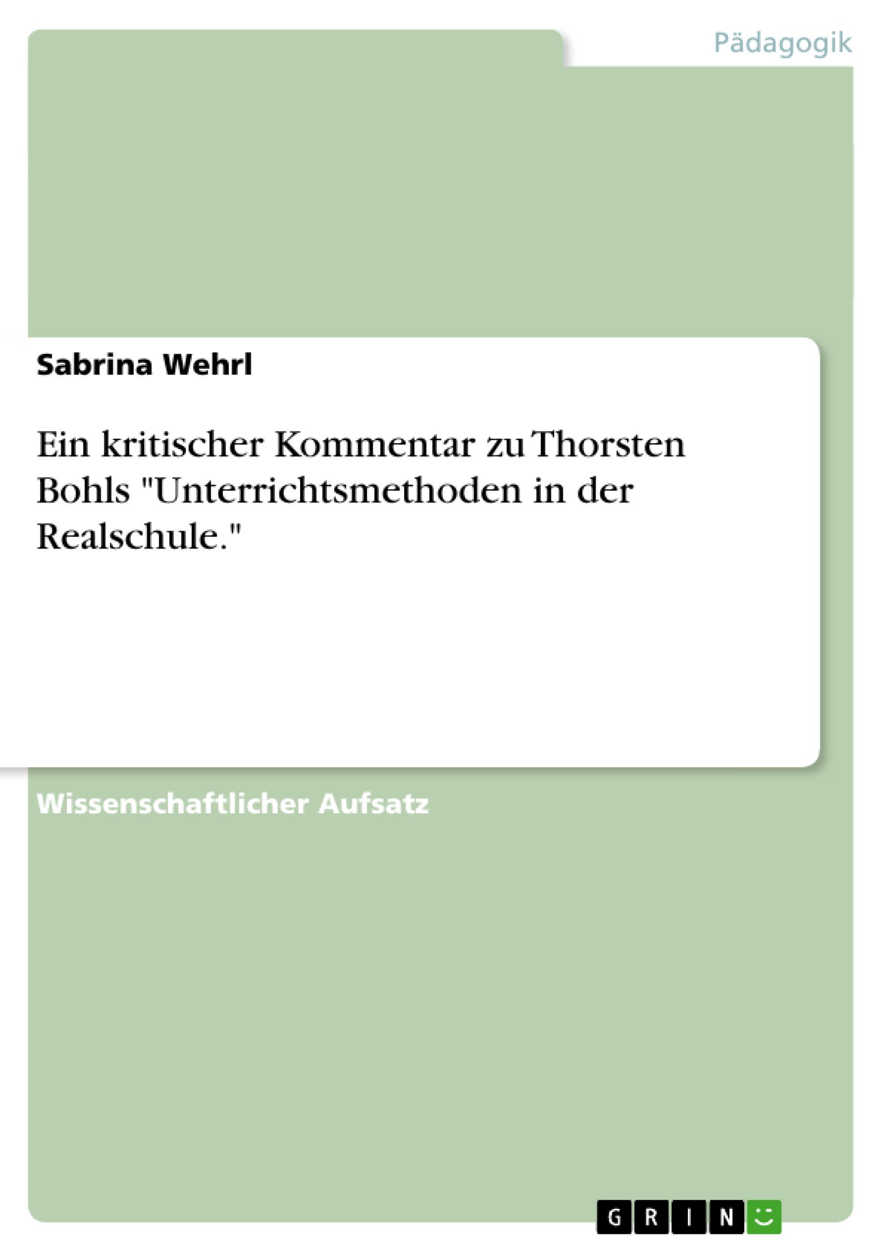 Ein kritischer Kommentar zu Thorsten Bohls "Unterrichtsmethoden in der Realschule."