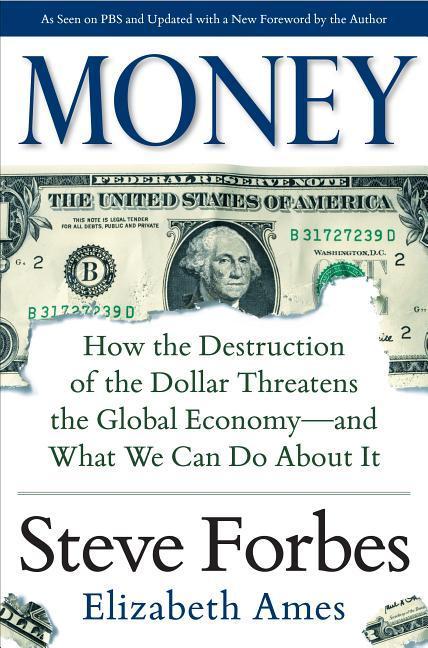 Money: How the Destruction of the Dollar Threatens the Global Economy - And What We Can Do about It