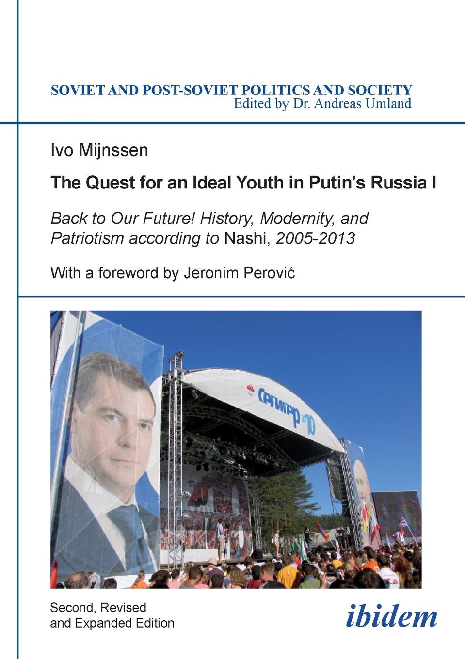 The Quest for an Ideal Youth in Putin's Russia I. Back to Our Future! History, Modernity, and Patriotism according to Nashi, 2005-2013