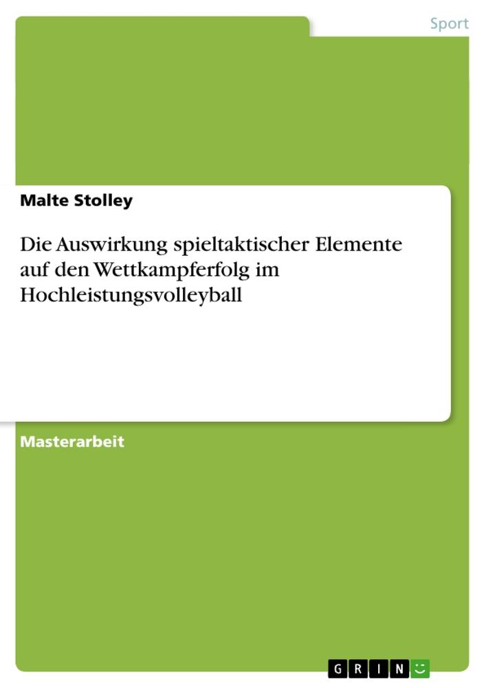 Die Auswirkung spieltaktischer Elemente auf den Wettkampferfolg im Hochleistungsvolleyball