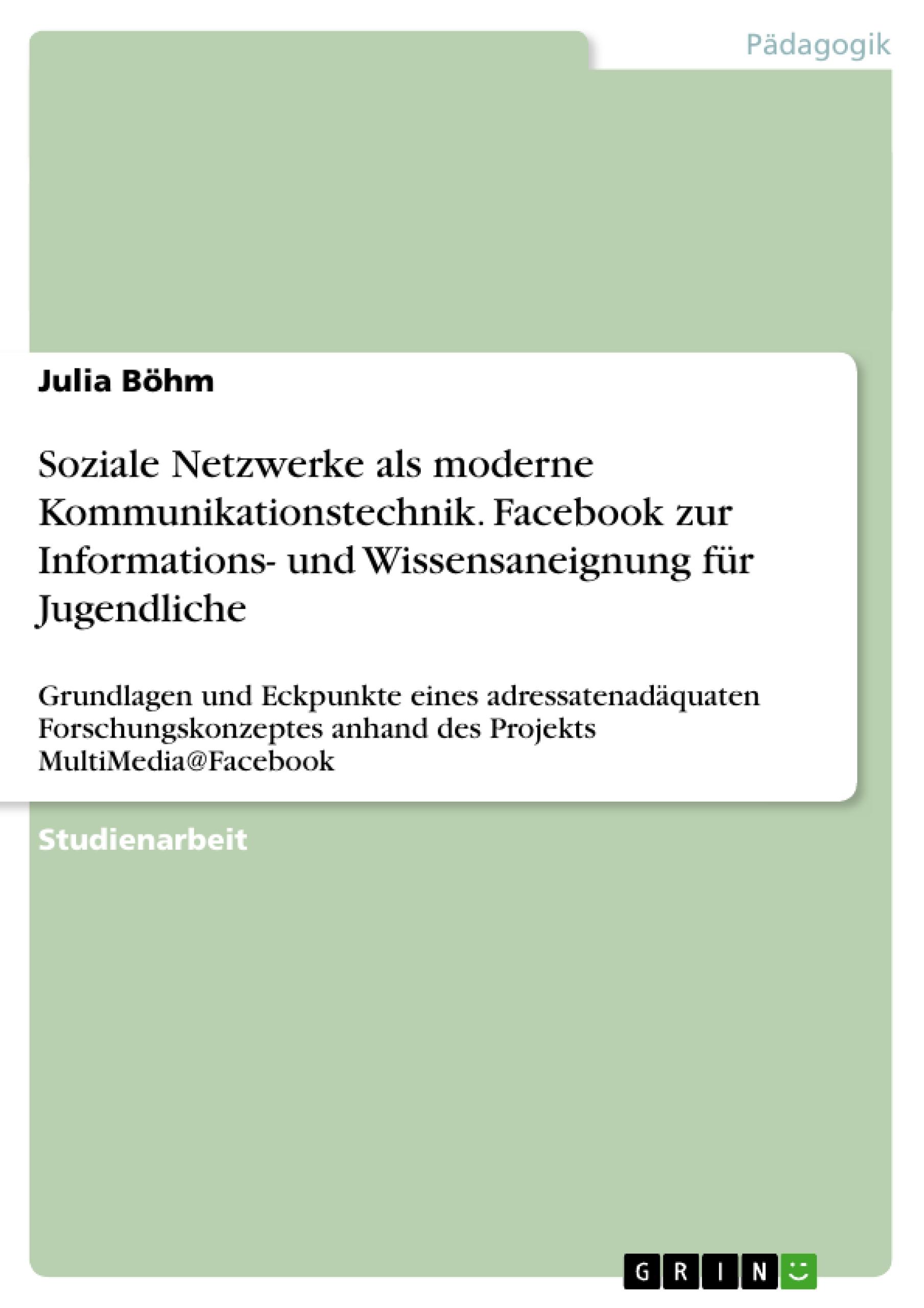 Soziale Netzwerke als moderne Kommunikationstechnik. Facebook zur Informations- und Wissensaneignung für Jugendliche