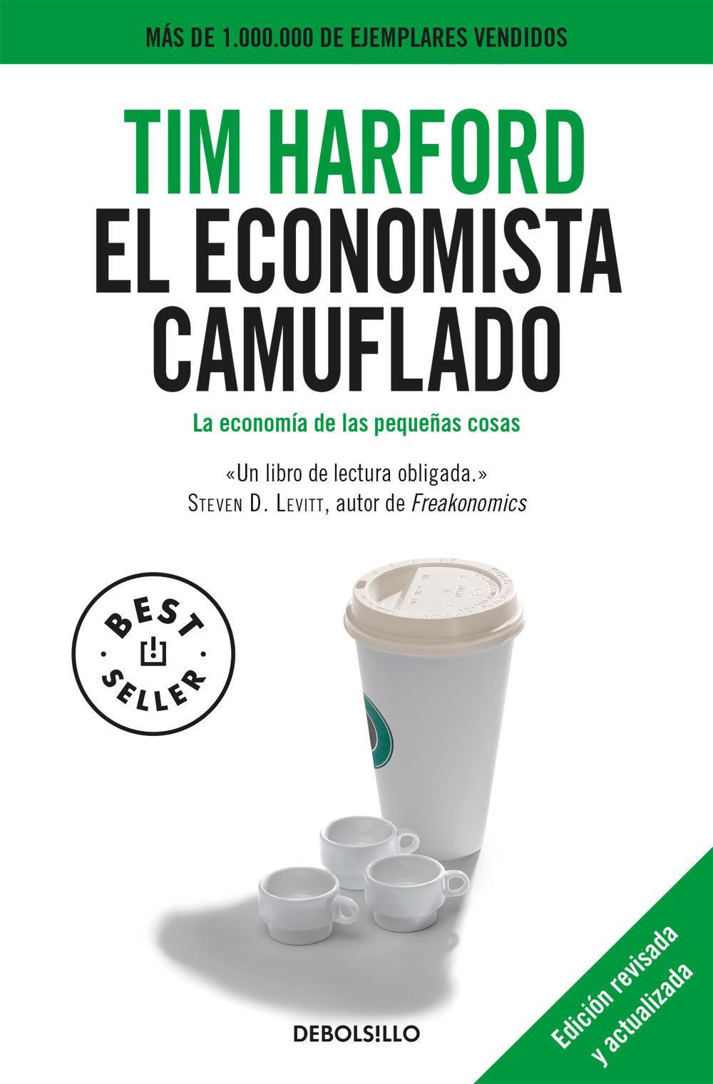 El economista camuflado : la economía de las pequeñas cosas