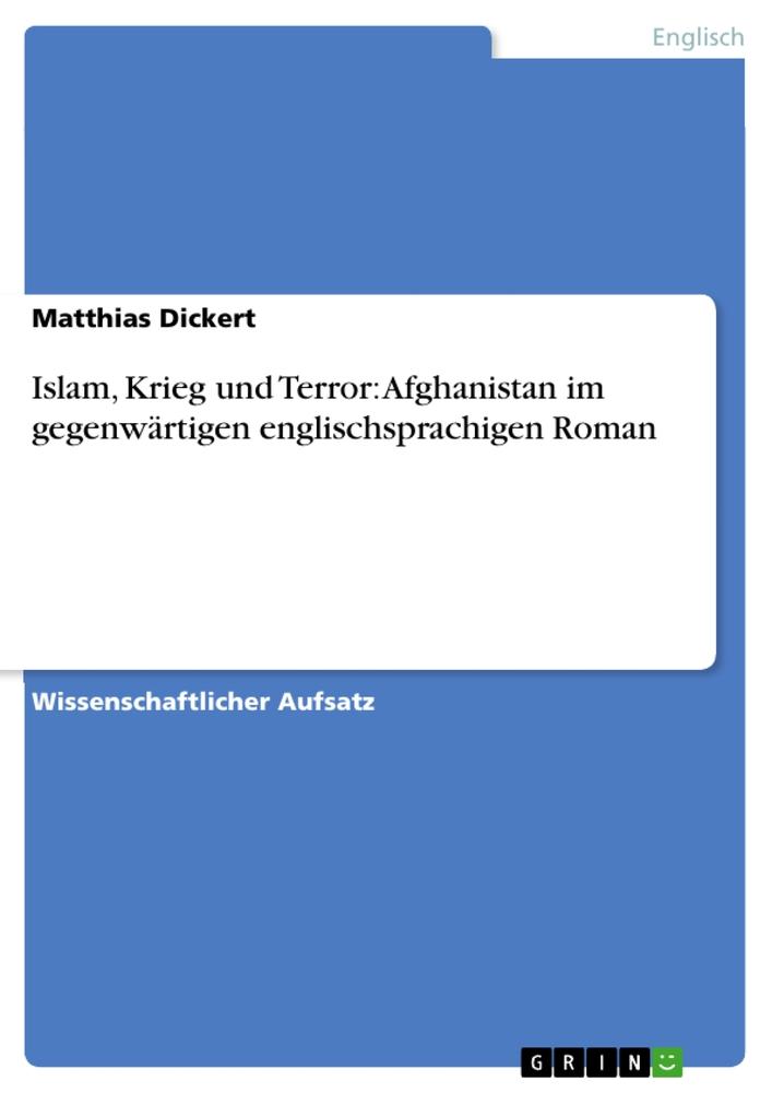 Islam, Krieg und Terror: Afghanistan im gegenwärtigen englischsprachigen Roman