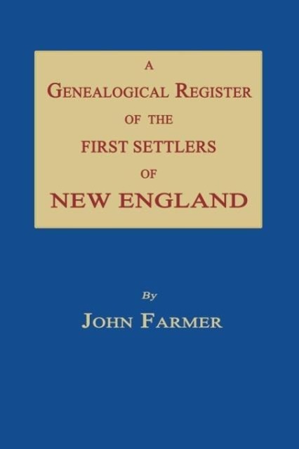 A Genealogical Register of the First Settlers of New England