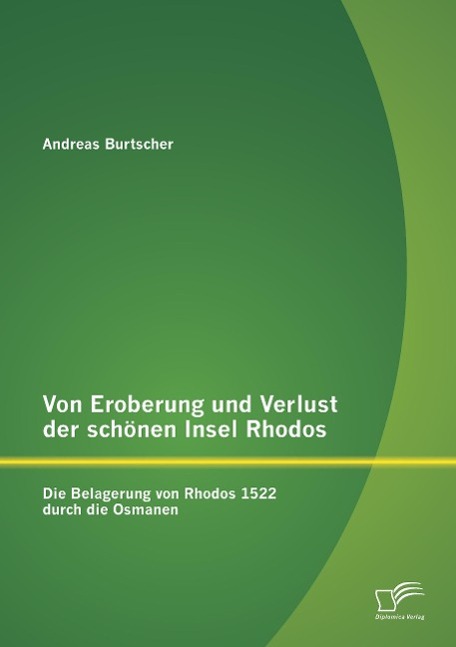 Von Eroberung und Verlust der schönen Insel Rhodos: Die Belagerung von Rhodos 1522 durch die Osmanen