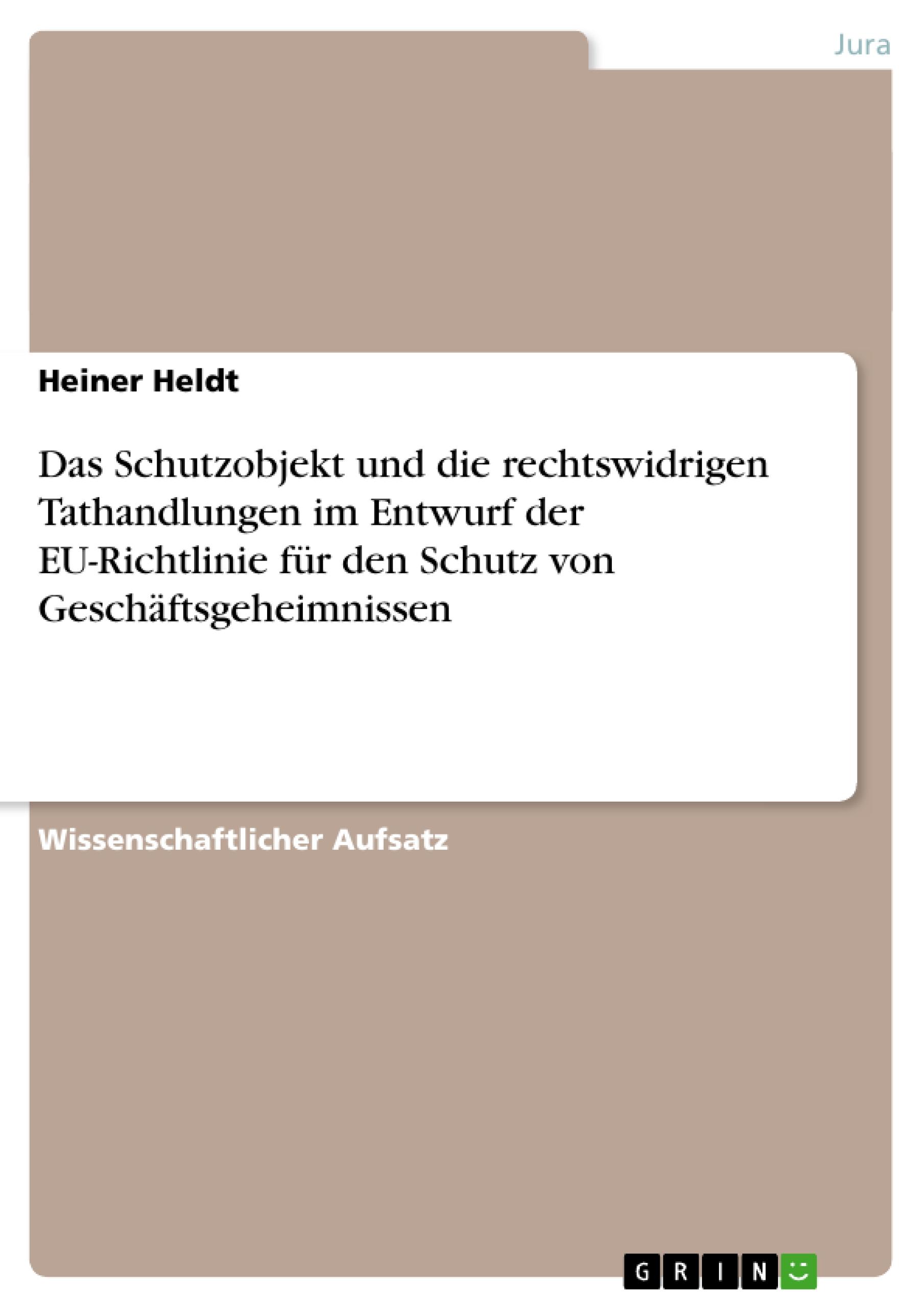 Das Schutzobjekt und die rechtswidrigen Tathandlungen im Entwurf der EU-Richtlinie für den Schutz von Geschäftsgeheimnissen