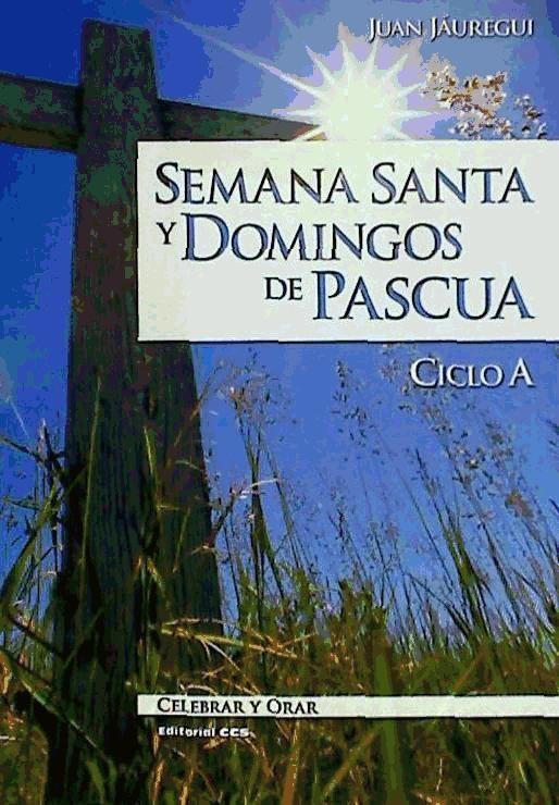 Semana Santa y domingos de Pascua : ciclo A