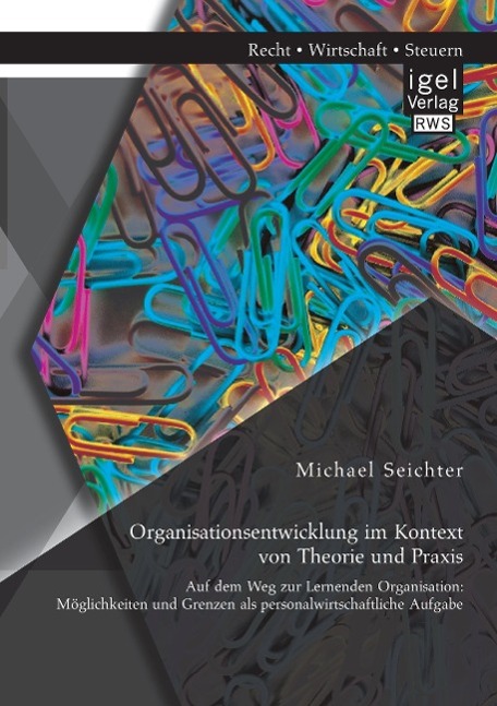 Organisationsentwicklung im Kontext von Theorie und Praxis ¿ Auf dem Weg zur Lernenden Organisation: Möglichkeiten und Grenzen als personalwirtschaftliche Aufgabe