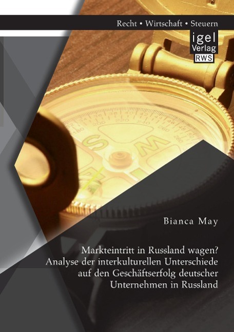 Markteintritt in Russland wagen? Analyse der interkulturellen Unterschiede auf den Geschäftserfolg deutscher Unternehmen in Russland