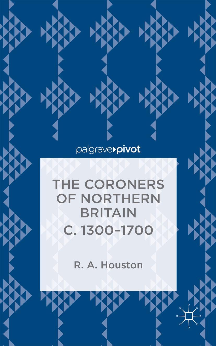 The Coroners of Northern Britain C. 1300-1700