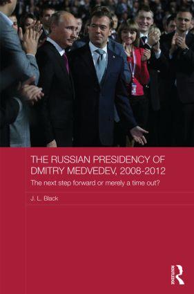 The Russian Presidency of Dmitry Medvedev, 2008-2012