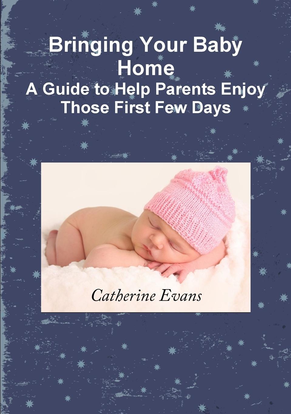 Bringing Your Baby Home   A Guide to Help Parents Enjoy Those First Few Days