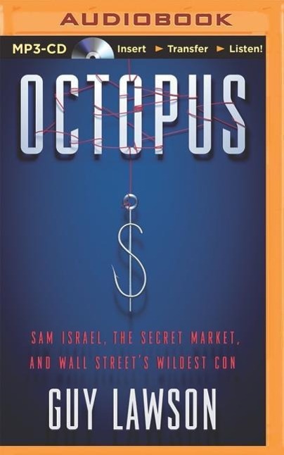 Octopus: Sam Israel, the Secret Market, and Wall Street's Wildest Con