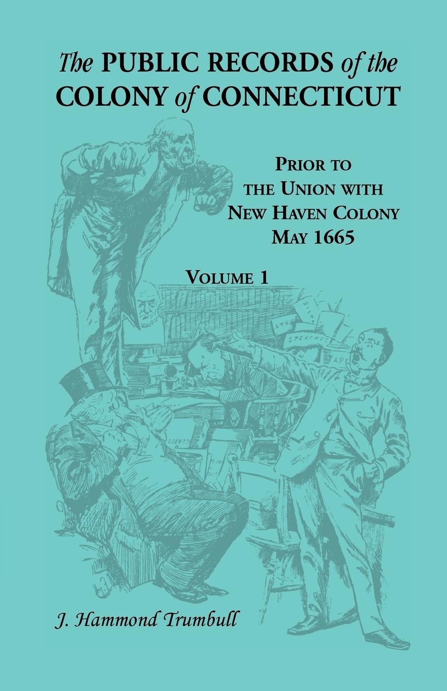 The Public Records of the Colony of Connecticut, Prior to the Union with New Haven Colony, May 1665