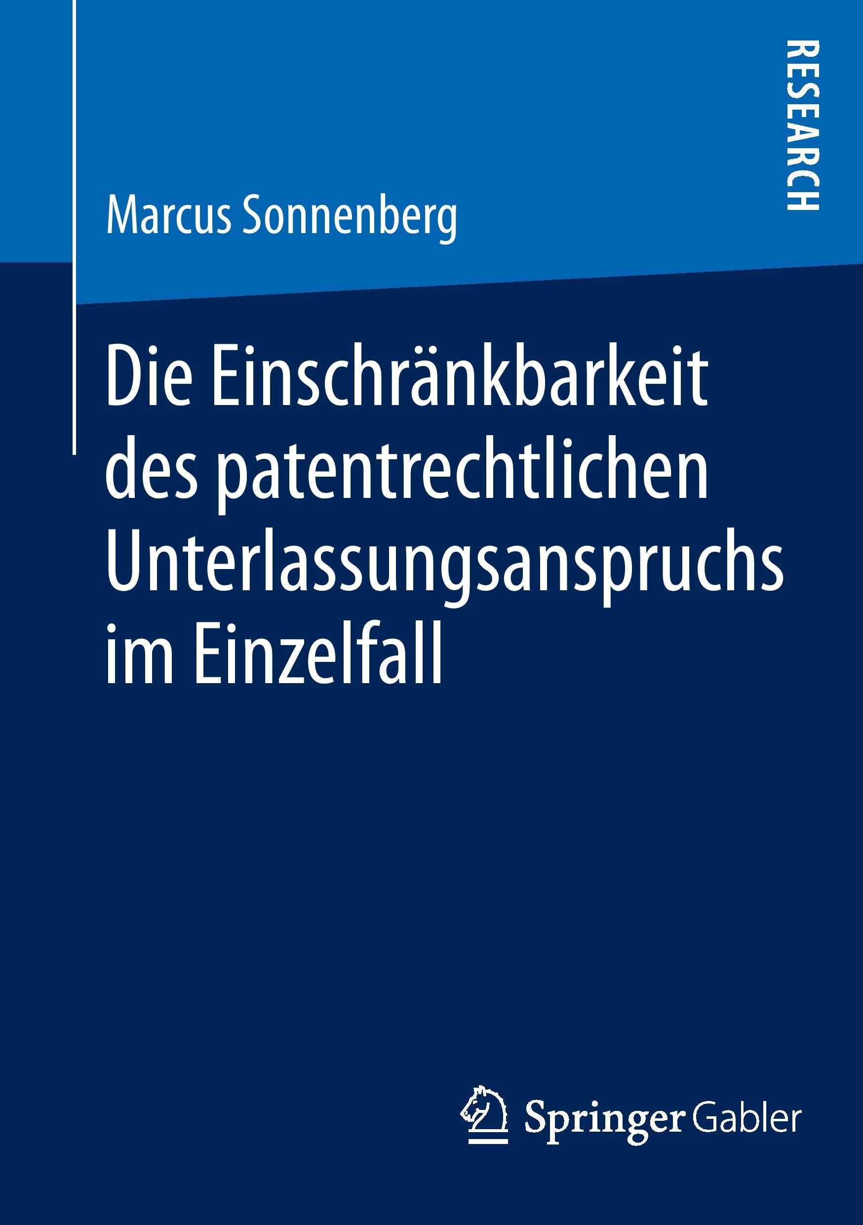 Die Einschränkbarkeit des patentrechtlichen Unterlassungsanspruchs im Einzelfall