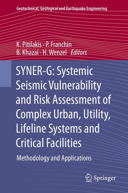 SYNER-G: Systemic Seismic Vulnerability and Risk Assessment of Complex Urban, Utility, Lifeline Systems and Critical Facilities