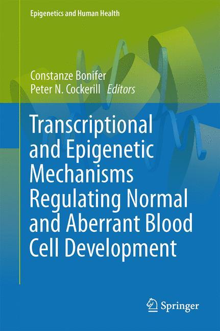 Transcriptional and Epigenetic Mechanisms Regulating Normal and Aberrant Blood Cell Development