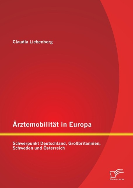 Ärztemobilität in Europa: Schwerpunkt Deutschland, Großbritannien, Schweden und Österreich