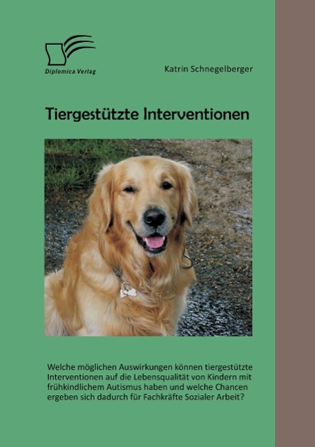 Tiergestützte Interventionen: Welche möglichen Auswirkungen können tiergestützte Interventionen auf die Lebensqualität von Kindern mit frühkindlichem Autismus haben und welche Chancen ergeben sich dadurch für Fachkräfte Sozialer Arbeit?