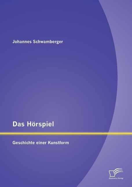 Das Hörspiel: Geschichte einer Kunstform