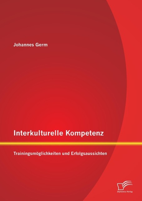 Interkulturelle Kompetenz: Trainingsmöglichkeiten und Erfolgsaussichten