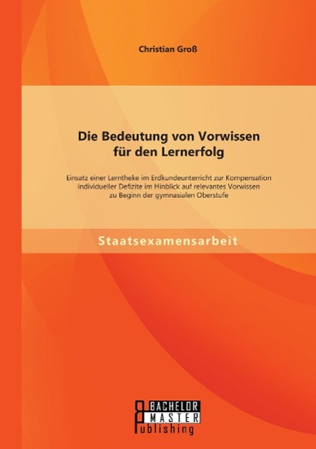 Die Bedeutung von Vorwissen für den Lernerfolg: Einsatz einer Lerntheke im Erdkundeunterricht zur Kompensation individueller Defizite im Hinblick auf relevantes Vorwissen zu Beginn der gymnasialen Oberstufe