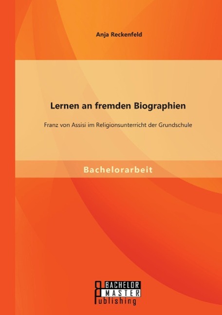 Lernen an fremden Biographien: Franz von Assisi im Religionsunterricht der Grundschule