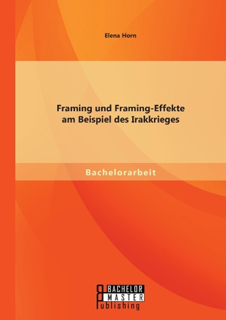 Framing und Framing-Effekte am Beispiel des Irakkrieges