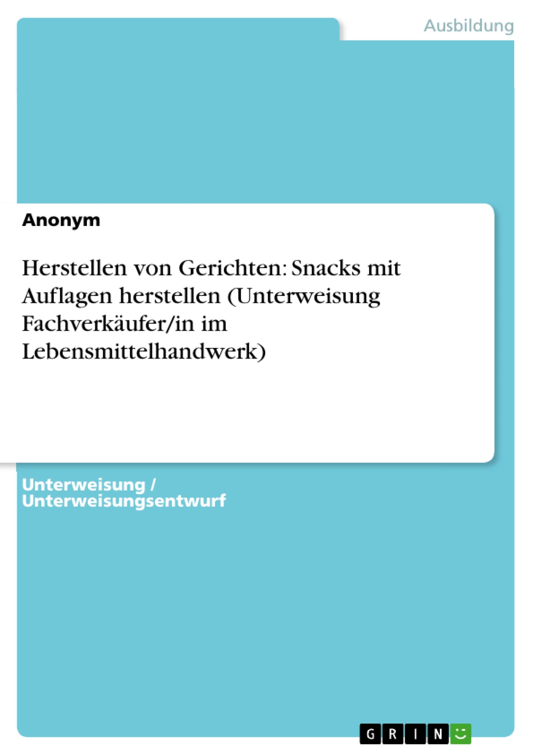 Herstellen von Gerichten: Snacks mit Auflagen herstellen (Unterweisung Fachverkäufer/in im Lebensmittelhandwerk)