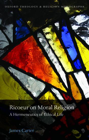 Ricoeur on Moral Religion: A Hermeneutics of Ethical Life