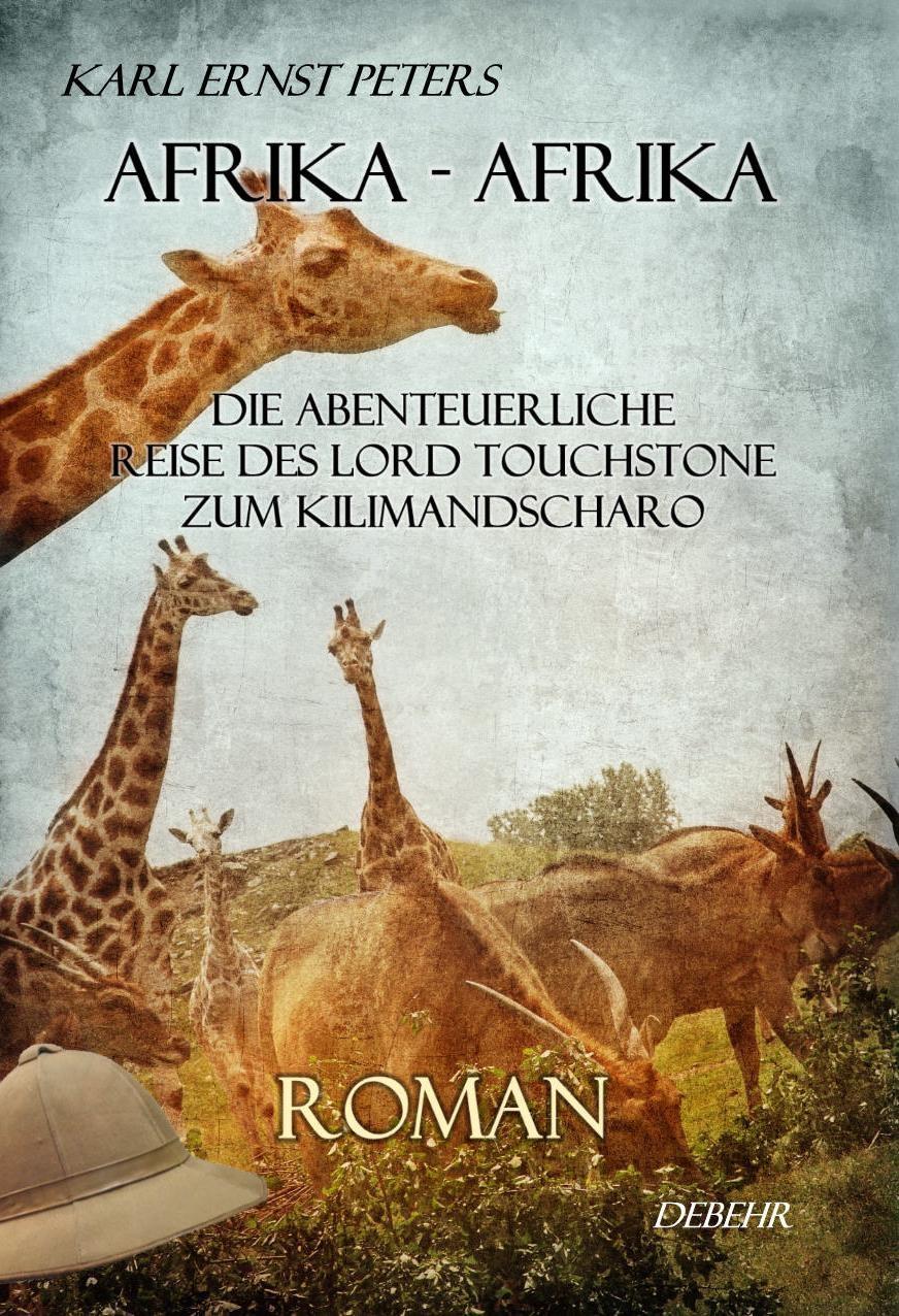 Afrika - Afrika - oder - Die abenteuerliche Reise des Lord Touchstone zum Kilimandscharo - ROMAN