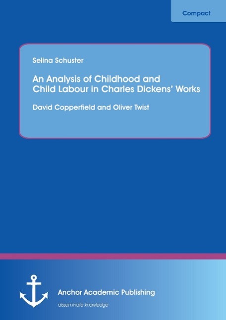 An Analysis of Childhood and Child Labour in Charles Dickens¿ Works: David Copperfield and Oliver Twist