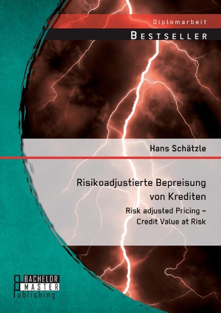 Risikoadjustierte Bepreisung von Krediten: Risk adjusted Pricing ¿ Credit Value at Risk