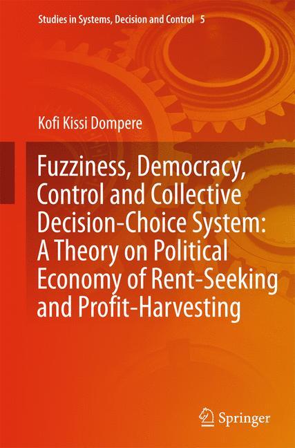 Fuzziness, Democracy, Control and Collective Decision-choice System: A Theory on Political Economy of Rent-Seeking and Profit-Harvesting