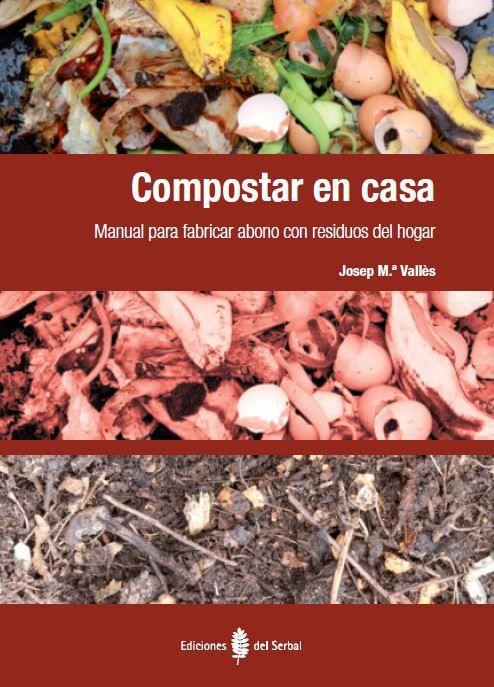 Compostar en casa : manual para fabricar abono con residuos del hogar