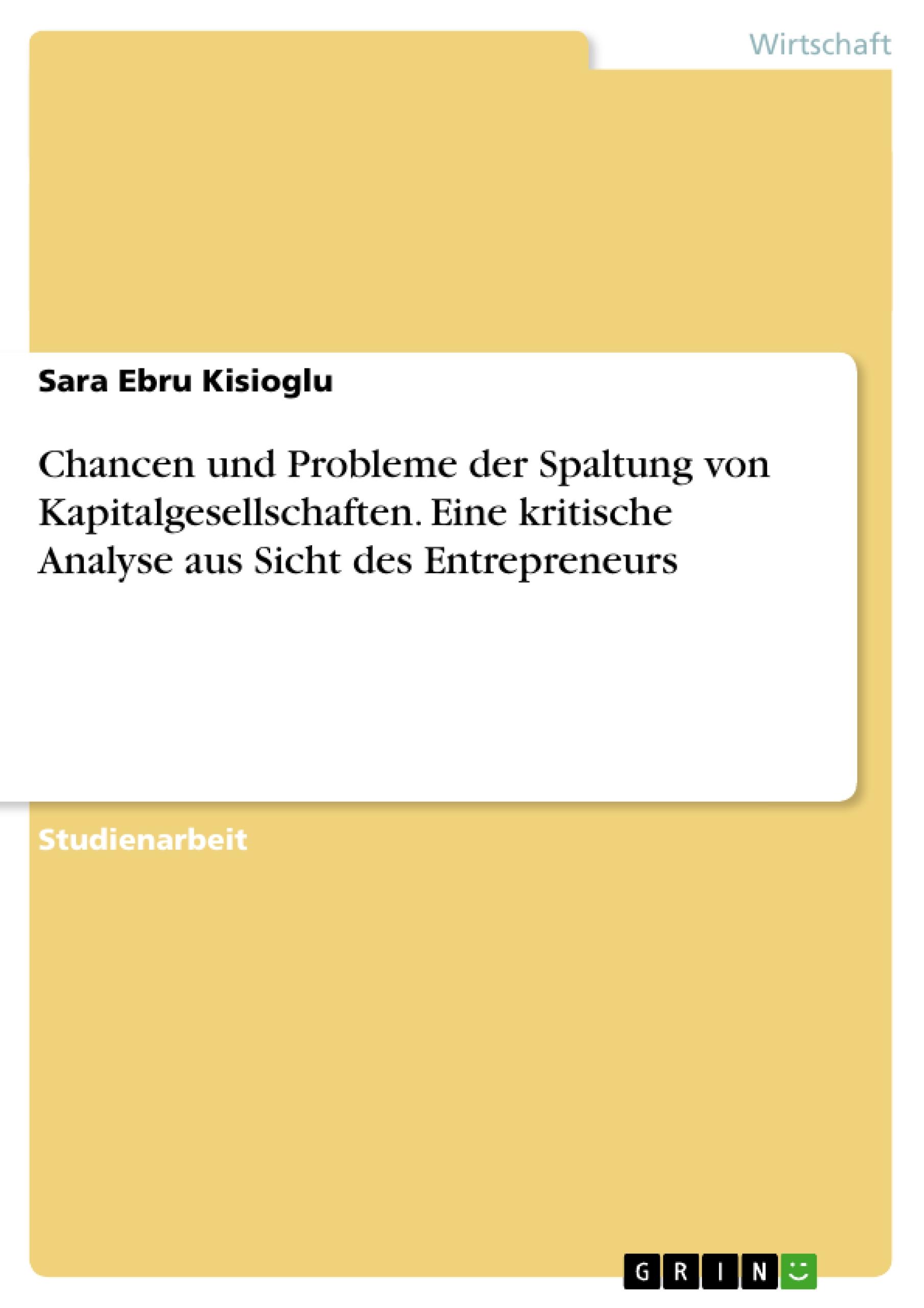 Chancen und Probleme der Spaltung von Kapitalgesellschaften. Eine kritische Analyse aus Sicht des Entrepreneurs