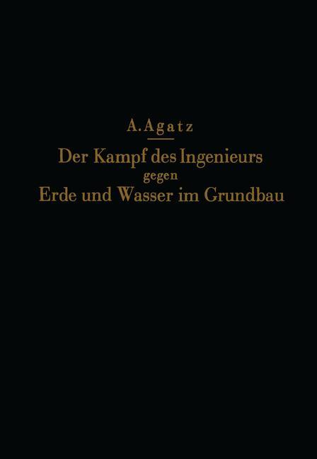 Der Kampf des Ingenieurs gegen Erde und Wasser im Grundbau