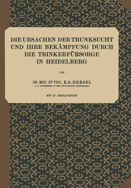 Die Ursachen der Trunksucht und Ihre Bekämpfung durch die Trinkerfürsorge in Heidelberg