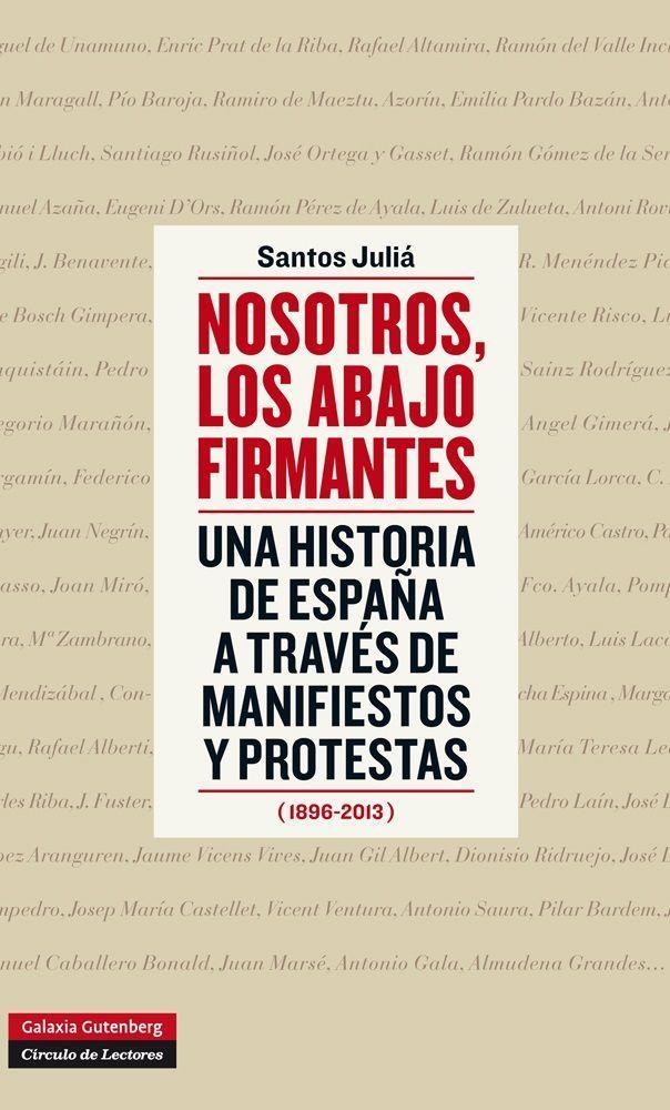 Nosotros, los abajo firmantes : una historia de España a través de manifiestos y protestas, 1896-2013