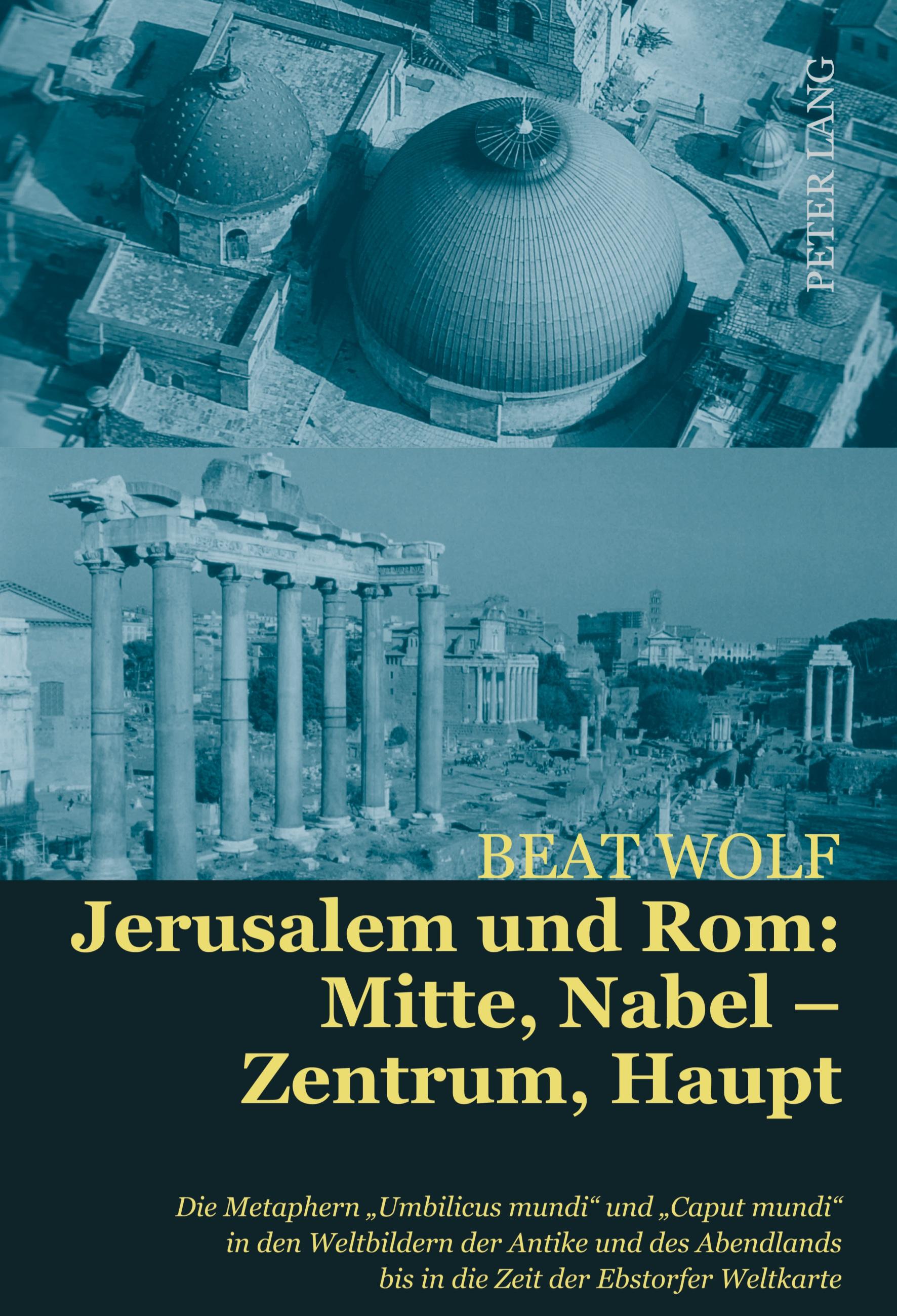 Jerusalem und Rom: Mitte, Nabel ¿ Zentrum, Haupt