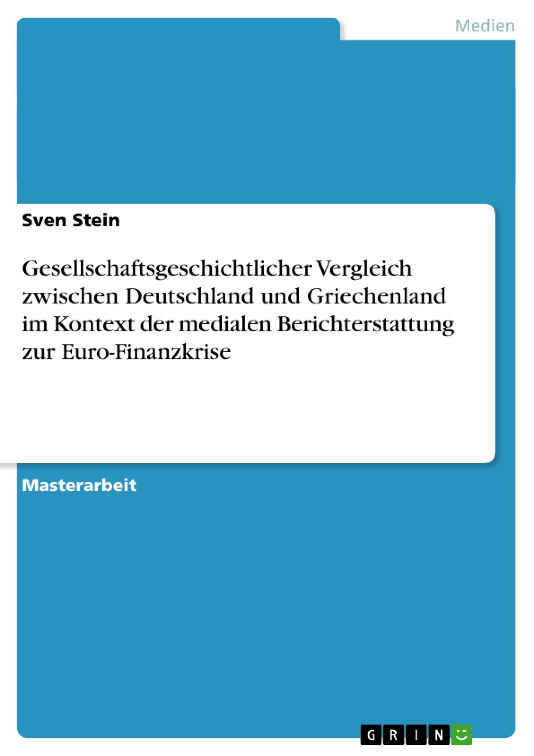 Gesellschaftsgeschichtlicher Vergleich zwischen Deutschland und Griechenland im Kontext der medialen Berichterstattung zur Euro-Finanzkrise