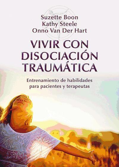 Vivir con disociación traumática : entrenamiento de habilidades para pacientes y terapeutas