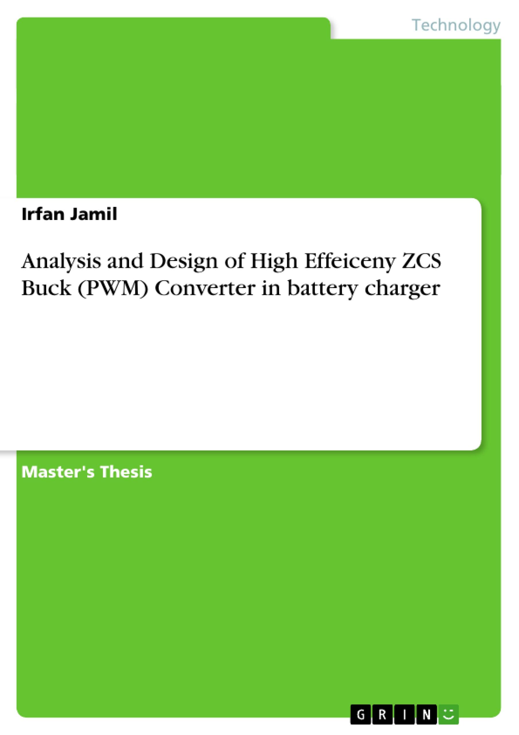 Analysis and Design of High Effeiceny ZCS Buck (PWM) Converter in battery charger