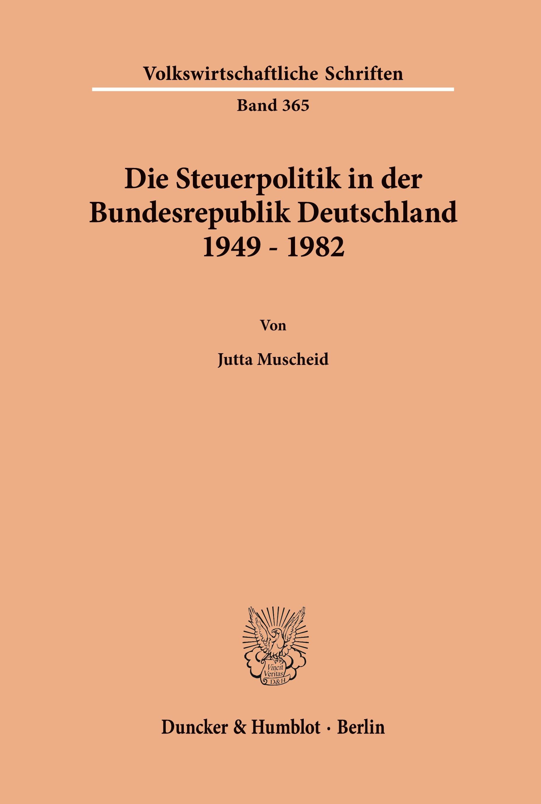 Die Steuerpolitik in der Bundesrepublik Deutschland 1949 - 1982.