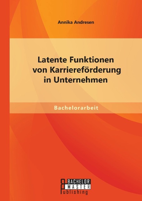 Latente Funktionen von Karriereförderung in Unternehmen